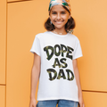 Dope As Dad Matching Tee